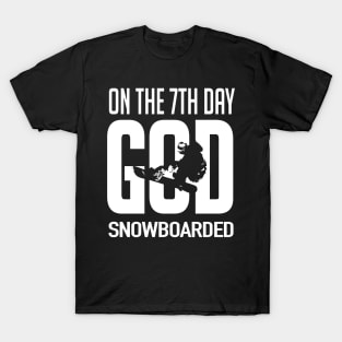 Snowboarding: On the 7th day God snowboarded T-Shirt